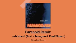 Download [Han/Eng] PARANOID Remix - ASH ISLAND feat. CHANGMO \u0026 PAUL BLANCO | ENG LYRICS Translation MP3