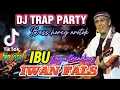 Download Lagu DJ TRAP PARTY‼️IBU (IWAN FALS) BASS BULET AUDIO JERNIH 