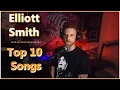 Elliott Smith - My Top Ten Songs