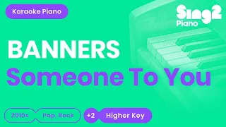 Download BANNERS - Someone To You (Higher Key) Piano Karaoke MP3