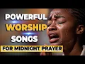 Download Lagu Powerful Deep Worship Songs For Breakthrough and Midnight Prayer