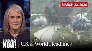 Top U.S. & World Headlines — March 23, 2026