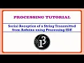 Serial Reception of a string transmitted from Arduino using Processing Processing IDE Tutorial