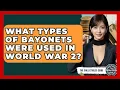 What Types Of Bayonets Were Used In World War 2 - The Collectibles Guide