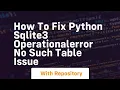 How to fix Python sqlite3 OperationalError no such table issue