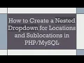 How to Create a Nested Dropdown for Locations and Sublocations in