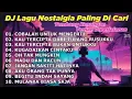 Download Lagu DJ LAGU NOSTALGIA PALING DICARI Lagu Kenangan Cocok Di Perjalanan COBALAH UNTUK MENGERTI