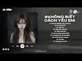 Download Lagu Anh Đã Không Biết Cách Yêu Em Lofi | Chính Anh Đã Không Biết Cách Yêu Em Hot TikTok | Nhạc Xu Hướng