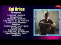 Kyl Aries Greatest Hits Album Ever ~  The Best Playlist Of All Time