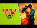 Too Mera Hero Hai - Lofi | SPECRO X SKETCH | Anuradha Paudwal | Manhar Udhas | Hindi Song