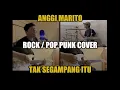 Download Lagu Anggi Marito - Tak Segampang Itu (Rock/Pop Punk Cover)