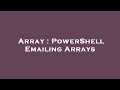 Array PowerShell Emailing Arrays