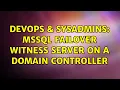 DevOps SysAdmins MSSQL Failover Witness Server on a Domain Controller 2 Solutions