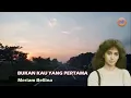 BUKAN KAU YANG PERTAMA || MERIAM BELLINA ~ Full HD