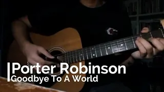 Download Porter Robinson - Goodbye To A World - Fingerstyle Cover MP3
