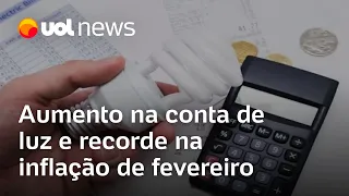 Conta de luz dispara: Brasil tem recorde de inflação para fevereiro com alta de tarifas elétricas