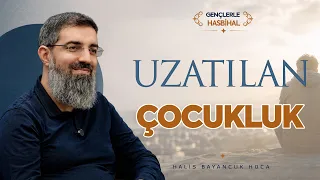 Çocukluk Yaşı Neden ve Nasıl Uzatılıyor? | Gençlerle Hasbihal 7 | Halis Bayancuk Hoca