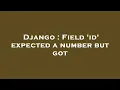 Django Field id expected a number but got
