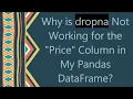 Why is dropna Not Working for the Price Column in My Pandas DataFrame