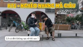 BTS - Giàu  nhưng mà nghèo, nghèo nhưng mà giàu (Phần 2)