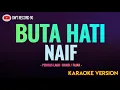 Download Lagu NAIF - BUTA HATI ( Karaoke )