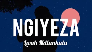 Ngiyeza (lyrics)- Lwah Ndlunkulu❤🔥💯