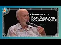 A Dialogue with Ram Dass and Eckhart Tolle