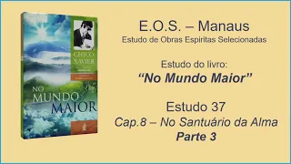 No Mundo Maior - Estudo 37: Cap. 8 - No Santuário da Alma (parte 3)