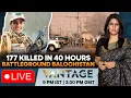 Lagu LIVE: Pakistan Army Kills 177 Baloch Militants After Deadly Bombings | Vantage with Palki Sharma