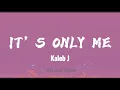 Lagu Kaleb J - It's Only Me (Lyrics/Lirik Lagu)