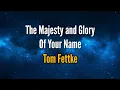 Download Lagu The Majesty and Glory Of Your Name by Tom Fettke lyric video