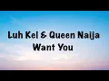 Luh Kel & Queen Naija - Want You (lyrics)