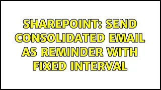 Sharepoint Send consolidated email as reminder with fixed interval