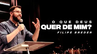 O QUE DEUS QUER DE MIM? | Filipe Breder