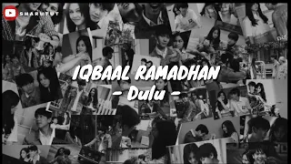 Download Lirik Lagu Dulu - IQBAAL RAMADHAN  | Ost MILEA : SUARA DARI DILAN MP3