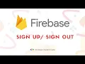 Firebase - Sign Up Sign Out