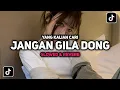 Download Lagu DJ JANGAN GILA DONG ( Slowed \u0026 Reverb )
