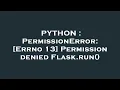 PYTHON PermissionError Errno 13 Permission denied Flask run