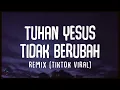 Download Lagu Tuhan Yesus tidak berubah Remix Tiktok viral Lyrics Lirik Long Version