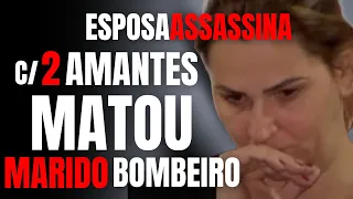 ESPOSA ASSASSINA USA DOIS AMANTES P/ MATAR MARIDO BOMBEIRO E PARECER VIÚVA FRÁGIL - CRIME EM FAMÍLIA