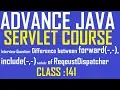 141 Difference between forward include methods of reqeustDispatcher in servlet advance java