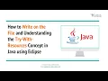 How to Write on the File and Understand the Try-With-Resources Concept in Java using Eclipse