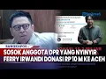 Sosok Anggota DPR yang Nyinyir Saat Ferry Irwandi Cs Donasi Rp 10 M dan Bantu Bencana Aceh