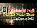 Download Lagu DJ Semangat Pagi - Dangdut House Remix Bikin Goyang Asik!