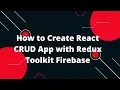 CRUD with React Redux Toolkit with Firebase Introduction
