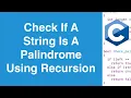 Check If A String Is A Palindrome Using Recursion C Programming Example