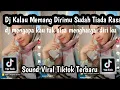 Lagu DJ KALAU MEMANG DIRIMU SUDAH TIADA RASA DJ MENGAPA KAU TAK BISA MENGHARGAI DIRIKU SOND TREND TIKTOK