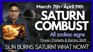 Saturn Combust March 8th April 11th - Global Impact All Zodiac Signs