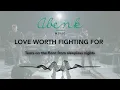 Download Lagu Abenk Music  - Love Worth Fighting For (Official Lyric Video)