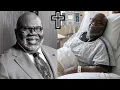 T D Jakes is battling a serious illness he has only 3 days left to live
